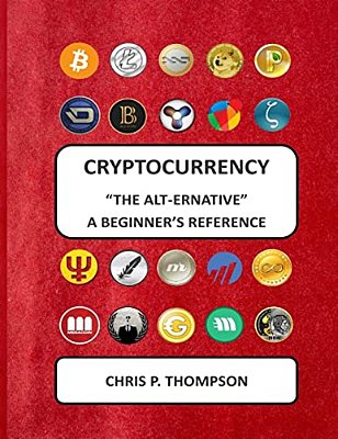 Cryptocurrency "The Alt-Ernative" A Beginner's Reference-..