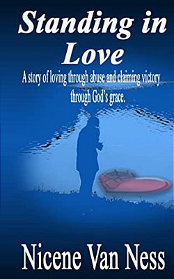 Standing In Love: A Story Of Loving Through Abuse And Claiming Victory Through God's Grace-..