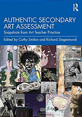 Authentic Secondary Art Assessment: Snapshots From Art Teacher Practice-..