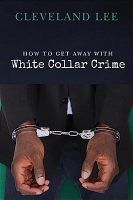 How To Get Away With White Collar Crime-..