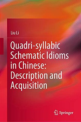 Quadri-Syllabic Schematic Idioms In Chinese: Description And Acquisition-..