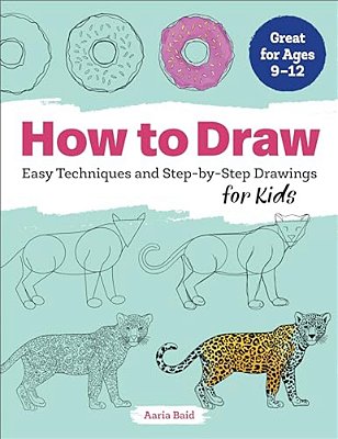 How To Draw: Easy Techniques And Step-By-step Drawings For Kids-..