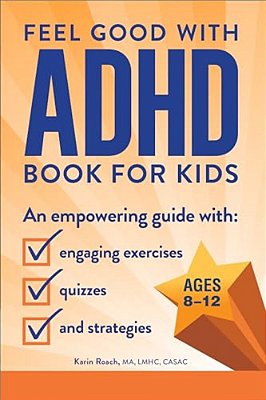 The Feel Good With Adhd Book For Kids: An Empowering Guide With Engaging Exercises, Quizzes, And Strategies-..