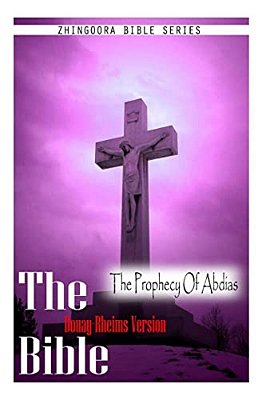 The Bible, Douay Rheims Version- The Prophecy Of Abdias-..