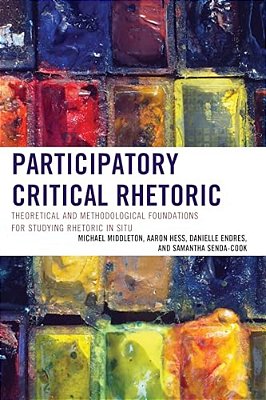 Participatory Critical Rhetoric: Theoretical And Methodological Foundations For Studying Rhetoric In Situ-..