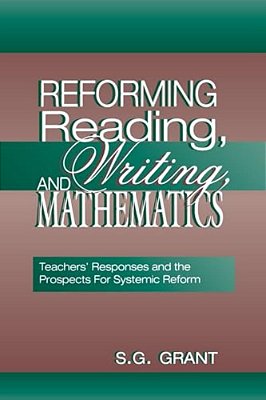 Reforming Reading, Writing, And Mathematics: Teachers' Responses And The Prospects For Systemic Reform-..