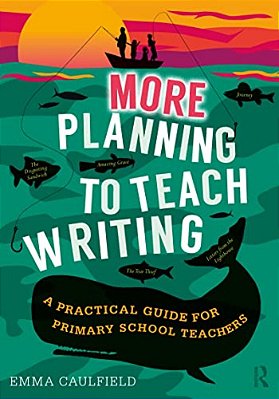 More Planning To Teach Writing: A Practical Guide For Primary School Teachers-..