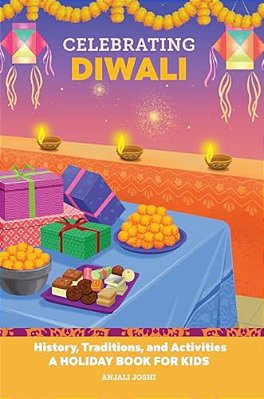 Celebrating Diwali: History, Traditions, And Activities - A Holiday Book For Kids-..