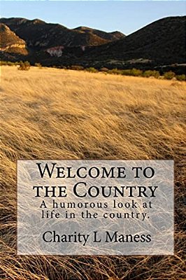 Welcome To The Country: A Humorous Look At Life In The Country. -..