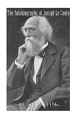 The Autobiography Of Joseph Le Conte-..