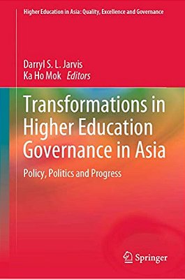 Transformations In Higher Education Governance In Asia: Policy, Politics And Progress-..