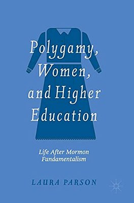 Polygamy, Women, And Higher Education: Life After Mormon Fundamentalism-..