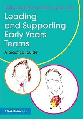Leading And Supporting Early Years Teams: A Practical Guide-..