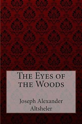 The Eyes Of The Woods Joseph Alexander Altsheler-..
