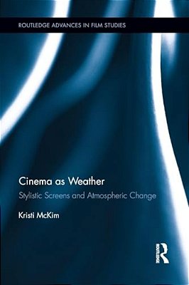 Cinema As Weather: Stylistic Screens And Atmospheric Change-..