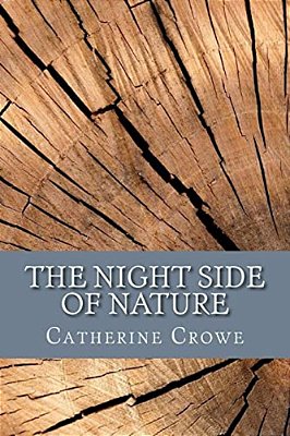 The Night Side Of Nature: Or, Ghosts And Ghost Seers-..