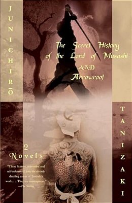 The Secret History Of The Lord Of Musashi And Arrowroot: Two Novels-..