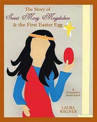 The Story Of Saint Mary Magdalene: & The First Easter Egg-..