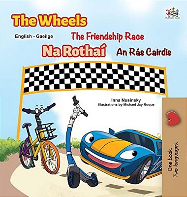 The Wheels The Friendship Race (English Irish Bilingual Children's Book)-..