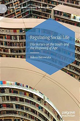 Regulating Social Life: Discourses On The Youth And The Dispositif Of Age-..