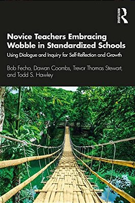 Novice Teachers Embracing Wobble In Standardized Schools: Using Dialogue And Inquiry For Self-Reflection And Growth-..