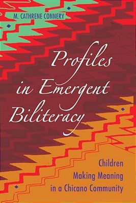 Profiles In Emergent Biliteracy: Children Making Meaning In A Chicano Community-..