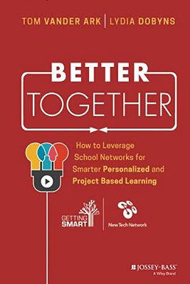 Better Together: How To Leverage School Networks For Smarter Personalized And Project Based Learning-..