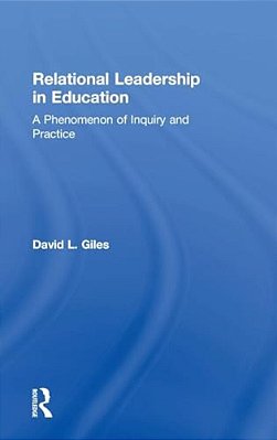 Relational Leadership In Education: A Phenomenon Of Inquiry And Practice-..