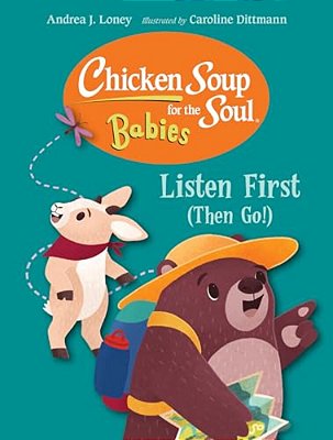 Chicken Soup For The Soul For Babies: Listen First (Then Go!)-..