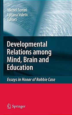 Developmental Relations Among Mind, Brain And Education: Essays In Honor Of Robbie Case-..