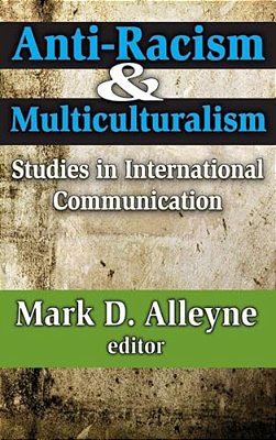 Anti-Racism And Multiculturalism: Studies In International Communication-..