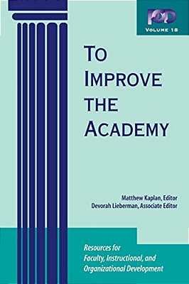 To Improve The Academy: Resources For Faculty, Instructional, And Organizational Development-..