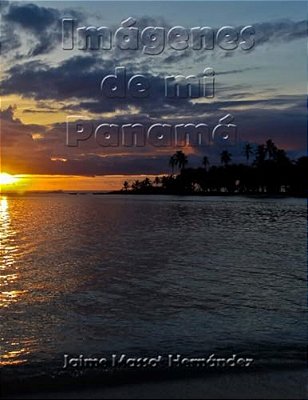2017-01 Imágenes De Mi Panamá: En 100 Páginas-..