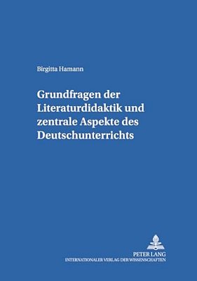 Grundfragen Der Literaturdidaktik Und Zentrale Aspekte Des Deutschunterrichts-..