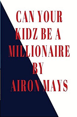 Can Your Kidz Be A Millionaire: Minding Your Own Business-..