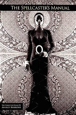 The Spellcaster's Manual: The Collected Poems Of Ainsley Burrows-..