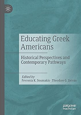Educating Greek Americans: Historical Perspectives And Contemporary Pathways-..