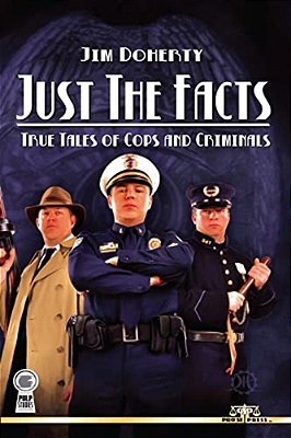 Just The Facts: True Tales Of Cops And Criminals-..