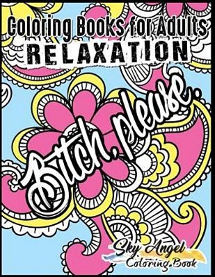 Coloring Books For Adults Relaxation: Swear Word, Swearing And Sweary Designs: Swear Word Coloring Book Patterns For Relaxation, Fun, Release Your Ang-..