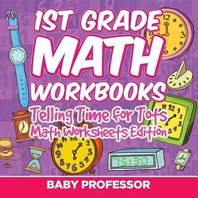 1ST Grade Math Learning Games: Telling Time For Tots Math Worksheets Edition-..