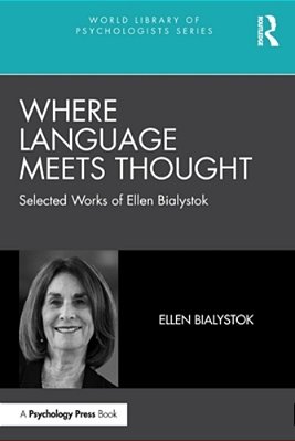 Where Language Meets Thought: Selected Works Of Ellen Bialystok-..