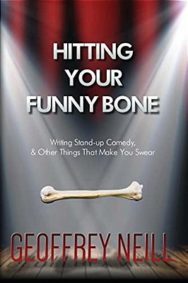 Hitting Your Funny Bone: Writing Stand-Up Comedy And Other Things That Make You-..