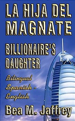 Billionaire's Daughter - La Hija Del Magnate - "Side By Side" - Bilingual Edition - English/Spanish: Edición Bilingüe "Lado A Lado" Ingles/Español-..