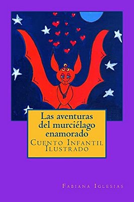 Las Aventuras Del Murciélago Enamorado: Cuento Infantil Ilustrado-..