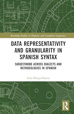 Data Representativity And Granularity In Spanish Syntax: Subjecthood Across Dialects And Methodologies In Spanish-..