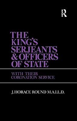 The King's Serjeants & Officers Of State: Kings & Sergeants-..