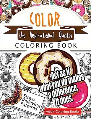 Color The Inspirational Quotes: Motivational & Inspirational Adult Coloring Book: Turn Your Stress Into Success And Color Fun Typography!-..