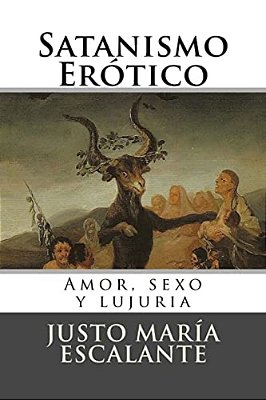 Satanismo Erotico: Amor, Sexo Y Lujuria-..
