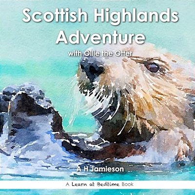 Scottish Highlands Adventure: With Ollie The Otter-..
