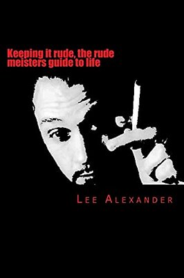 Keeping It Rude, The Rude Meisters Guide To Life: Keeping It Rude-..